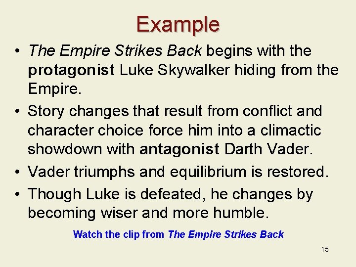 Example • The Empire Strikes Back begins with the protagonist Luke Skywalker hiding from