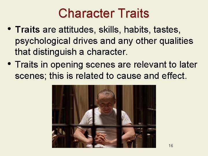 Character Traits • • Traits are attitudes, skills, habits, tastes, psychological drives and any