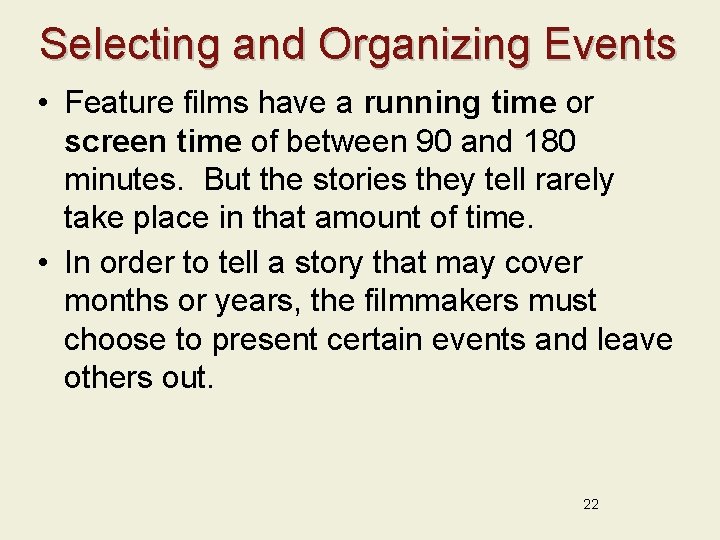Selecting and Organizing Events • Feature films have a running time or screen time