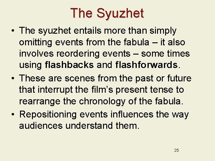 The Syuzhet • The syuzhet entails more than simply omitting events from the fabula