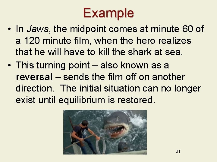 Example • In Jaws, the midpoint comes at minute 60 of a 120 minute
