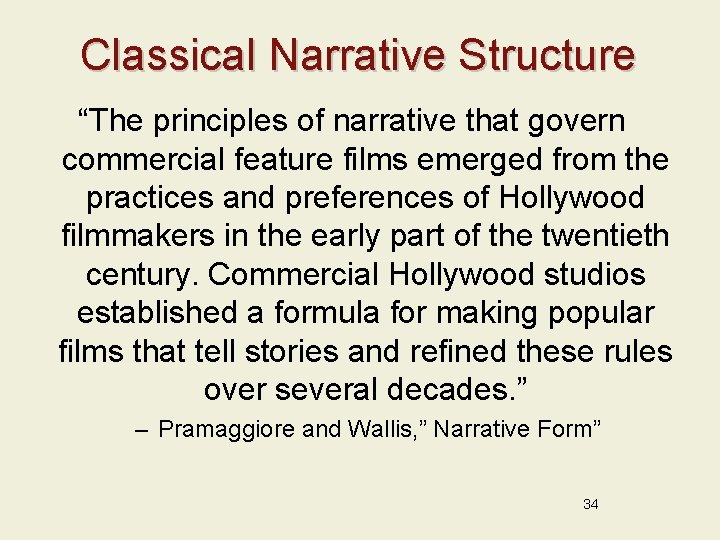 Classical Narrative Structure “The principles of narrative that govern commercial feature films emerged from