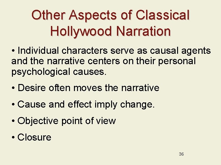 Other Aspects of Classical Hollywood Narration • Individual characters serve as causal agents and