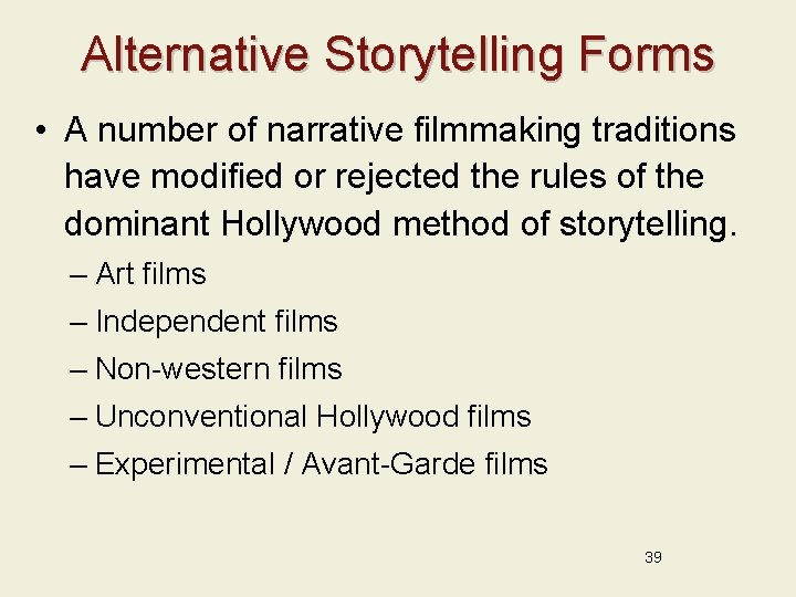 Alternative Storytelling Forms • A number of narrative filmmaking traditions have modified or rejected