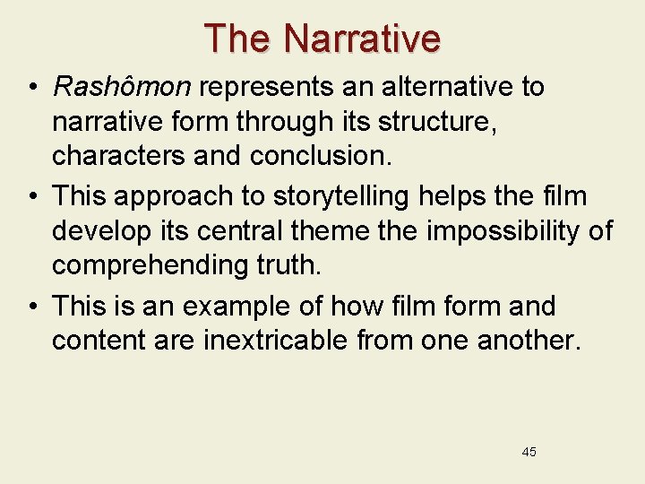 The Narrative • Rashômon represents an alternative to narrative form through its structure, characters