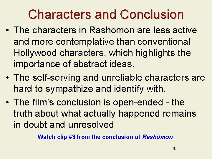 Characters and Conclusion • The characters in Rashomon are less active and more contemplative