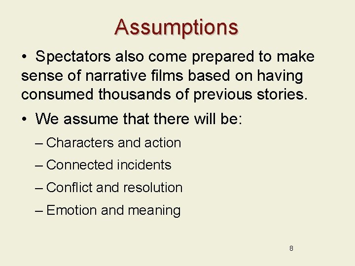 Assumptions • Spectators also come prepared to make sense of narrative films based on