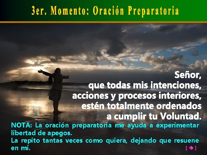 NOTA: La oración preparatoria me ayuda a experimentar libertad de apegos. La repito tantas