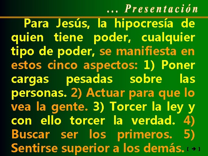 Para Jesús, la hipocresía de quien tiene poder, cualquier tipo de poder, se manifiesta