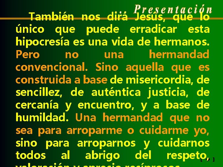 También nos dirá Jesús, que lo único que puede erradicar esta hipocresía es una