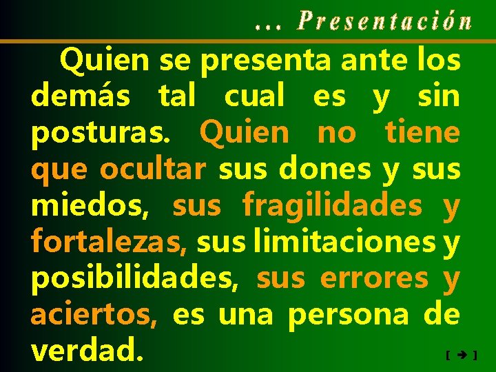 Quien se presenta ante los demás tal cual es y sin posturas. Quien no