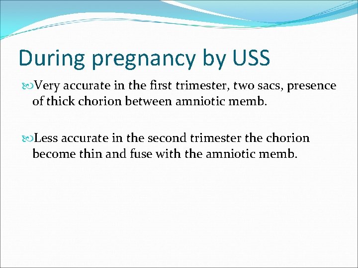 During pregnancy by USS Very accurate in the first trimester, two sacs, presence of