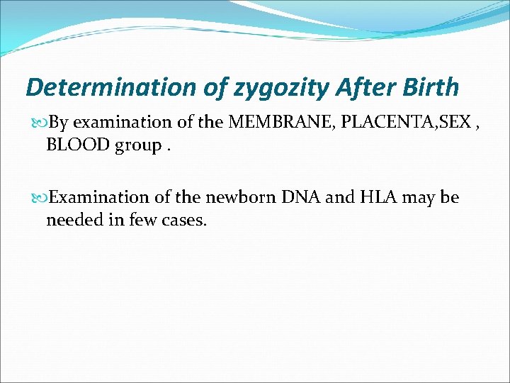 Determination of zygozity After Birth By examination of the MEMBRANE, PLACENTA, SEX , BLOOD