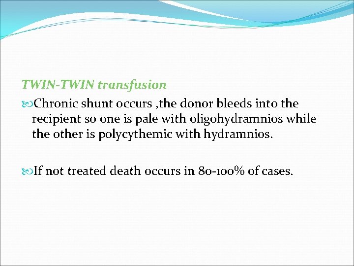 TWIN-TWIN transfusion Chronic shunt occurs , the donor bleeds into the recipient so one