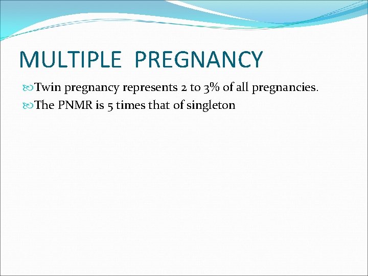 MULTIPLE PREGNANCY Twin pregnancy represents 2 to 3% of all pregnancies. The PNMR is