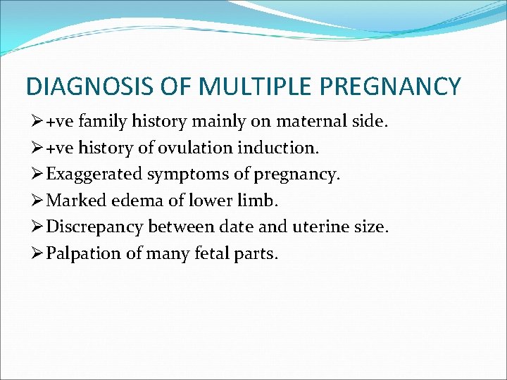 DIAGNOSIS OF MULTIPLE PREGNANCY Ø +ve family history mainly on maternal side. Ø +ve