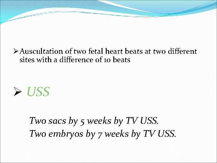 Ø Auscultation of two fetal heart beats at two different sites with a difference