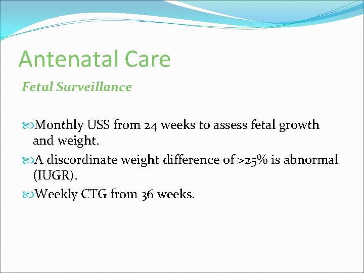 Antenatal Care Fetal Surveillance Monthly USS from 24 weeks to assess fetal growth and