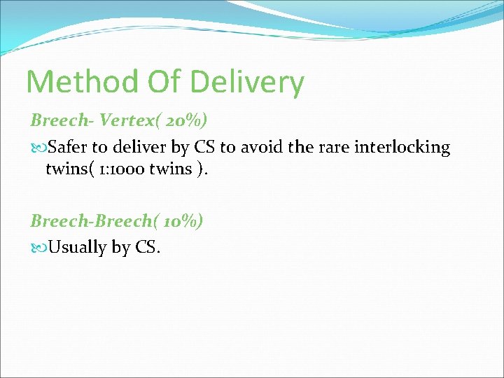 Method Of Delivery Breech- Vertex( 20%) Safer to deliver by CS to avoid the