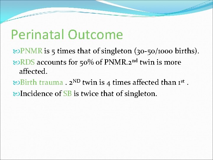 Perinatal Outcome PNMR is 5 times that of singleton (30 -50/1000 births). RDS accounts