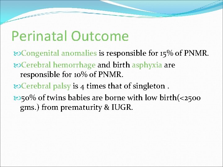 Perinatal Outcome Congenital anomalies is responsible for 15% of PNMR. Cerebral hemorrhage and birth