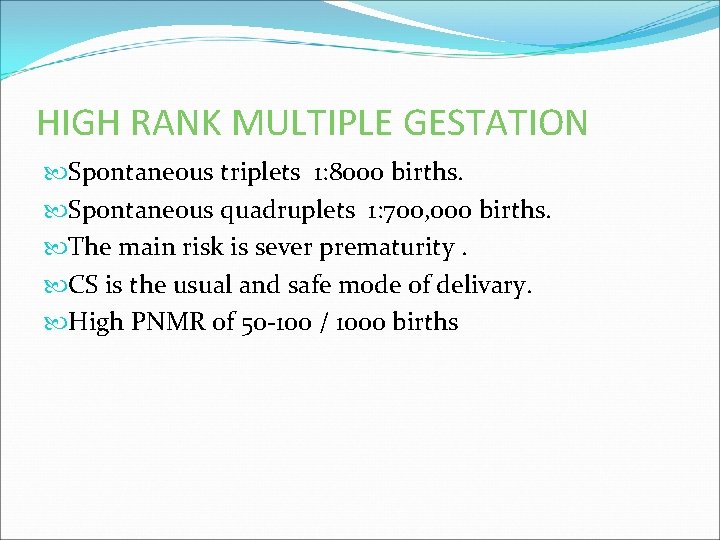 HIGH RANK MULTIPLE GESTATION Spontaneous triplets 1: 8000 births. Spontaneous quadruplets 1: 700, 000
