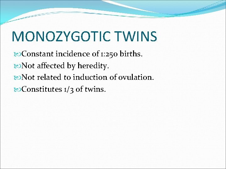 MONOZYGOTIC TWINS Constant incidence of 1: 250 births. Not affected by heredity. Not related