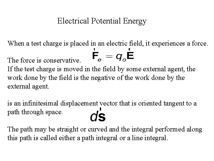 Electrical Potential Energy When a test charge is placed in an electric field, it