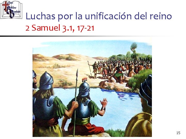 Luchas por la unificación del reino 2 Samuel 3. 1, 17 -21 15 