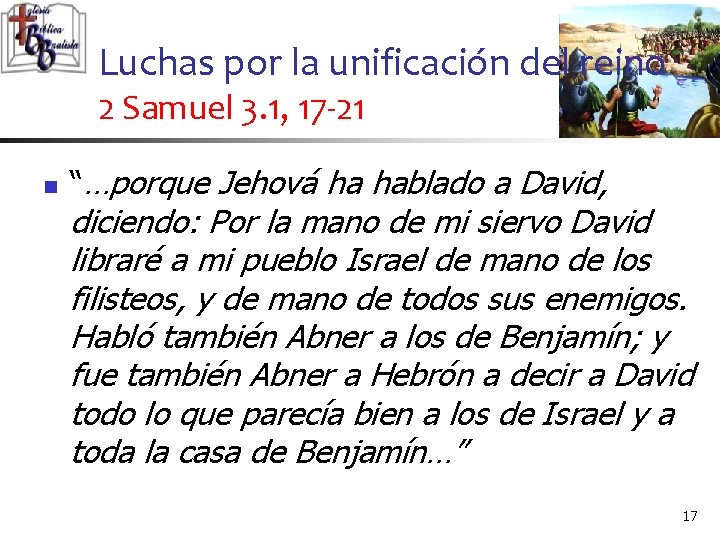 Luchas por la unificación del reino 2 Samuel 3. 1, 17 -21 n “…porque