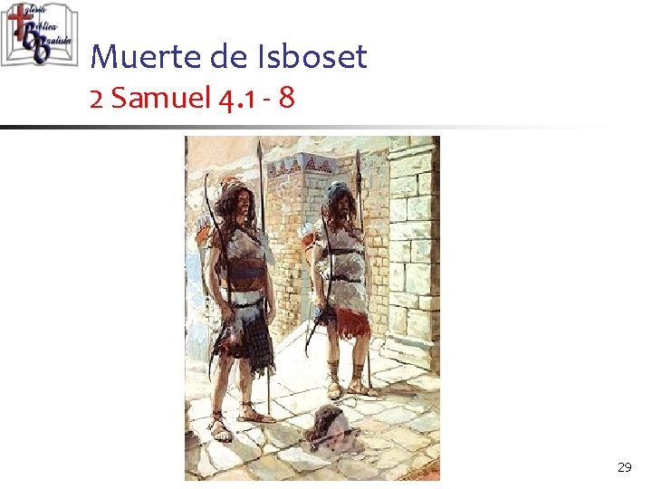 Muerte de Isboset 2 Samuel 4. 1 - 8 29 