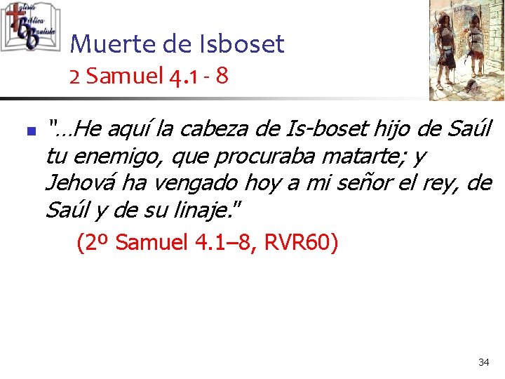 Muerte de Isboset 2 Samuel 4. 1 - 8 n “…He aquí la cabeza