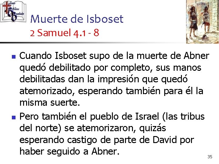 Muerte de Isboset 2 Samuel 4. 1 - 8 n n Cuando Isboset supo