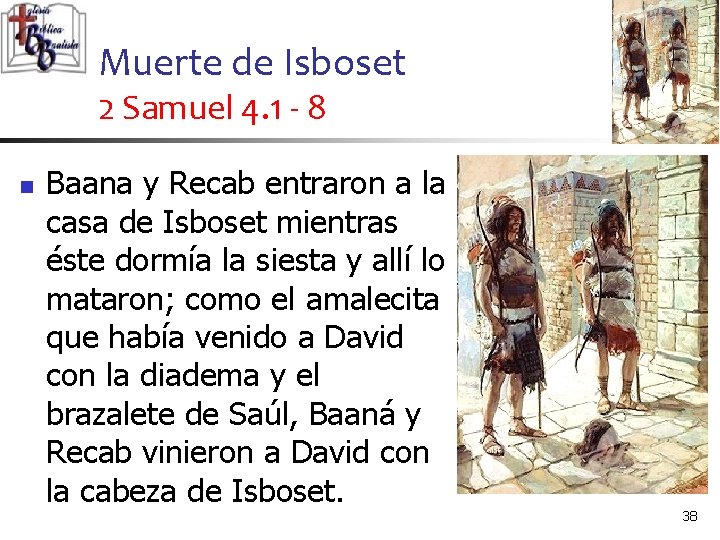 Muerte de Isboset 2 Samuel 4. 1 - 8 n Baana y Recab entraron