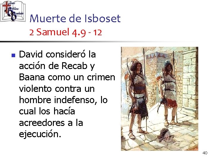 Muerte de Isboset 2 Samuel 4. 9 - 12 n David consideró la acción