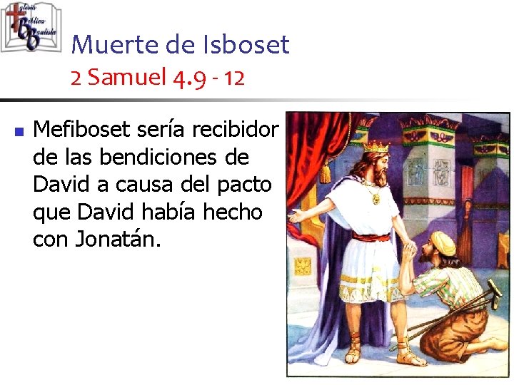 Muerte de Isboset 2 Samuel 4. 9 - 12 n Mefiboset sería recibidor de