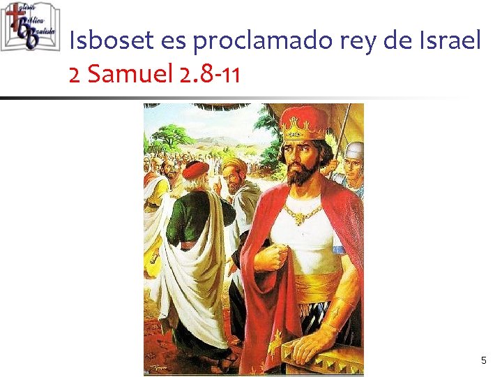 Isboset es proclamado rey de Israel 2 Samuel 2. 8 -11 5 