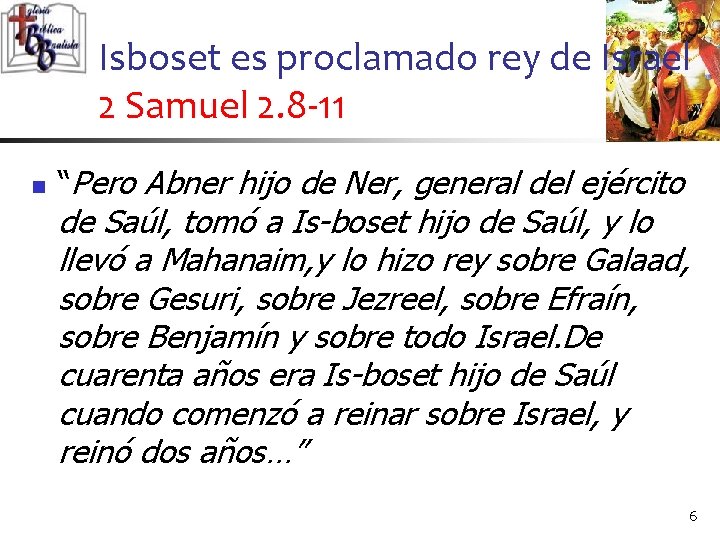 Isboset es proclamado rey de Israel 2 Samuel 2. 8 -11 n “Pero Abner