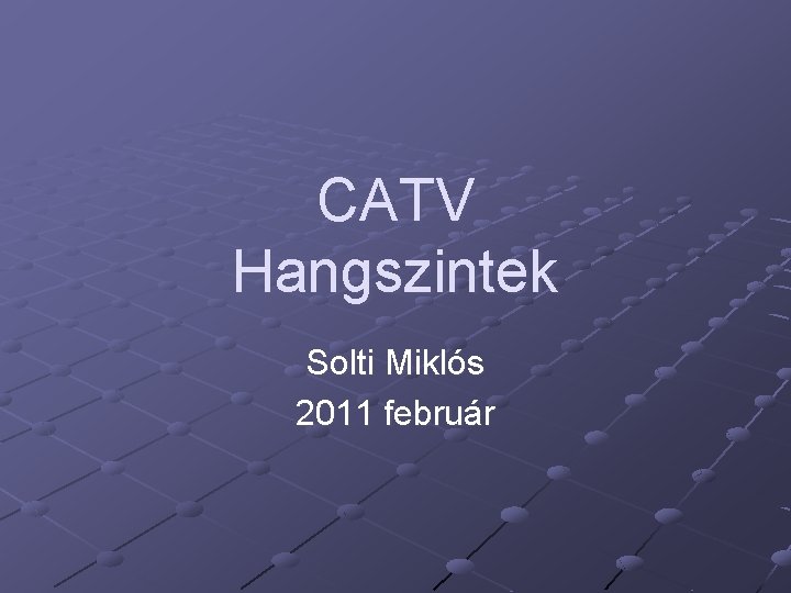 CATV Hangszintek Solti Miklós 2011 február 