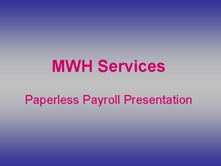 MWH Services Paperless Payroll Presentation 