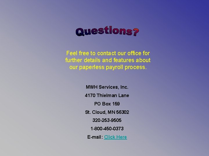 Feel free to contact our office for further details and features about our paperless