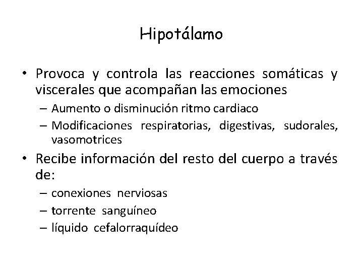 Hipotálamo • Provoca y controla las reacciones somáticas y viscerales que acompañan las emociones