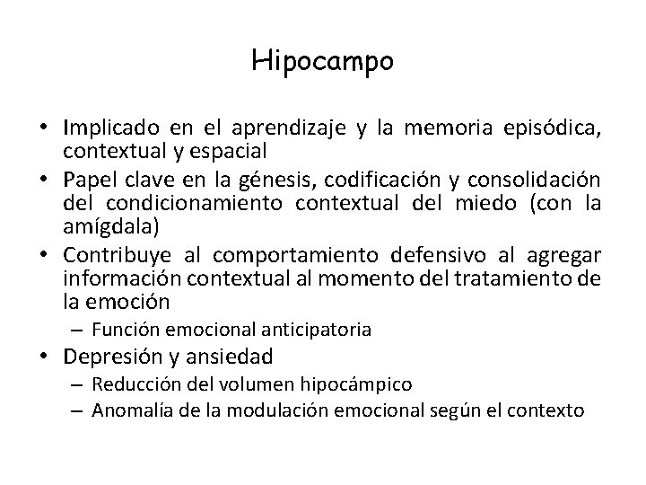 Hipocampo • Implicado en el aprendizaje y la memoria episódica, contextual y espacial •