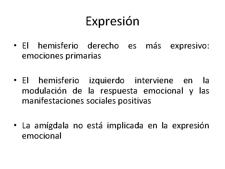 Expresión • El hemisferio derecho es más expresivo: emociones primarias • El hemisferio izquierdo