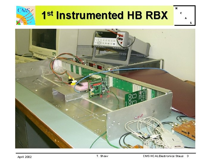 1 st April 2002 Instrumented HB RBX T. Shaw H C CMS HCALElectronics Staus