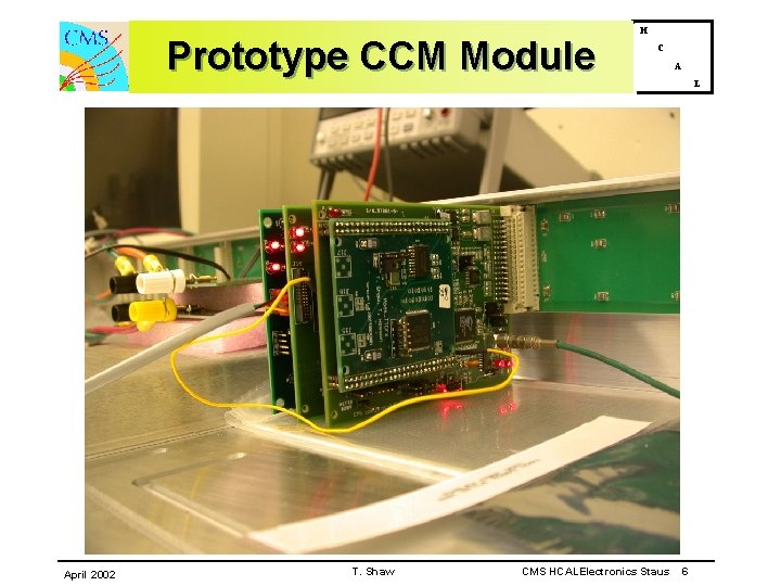 Prototype CCM Module April 2002 T. Shaw H C CMS HCALElectronics Staus A L