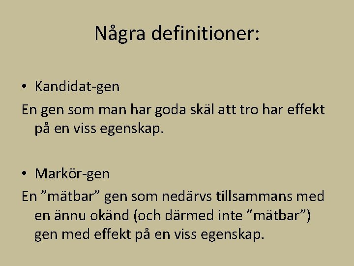 Några definitioner: • Kandidat-gen En gen som man har goda skäl att tro har