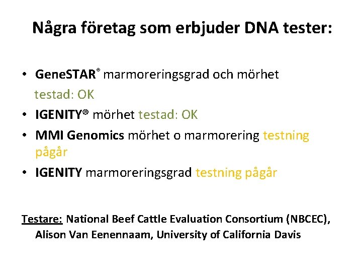 Några företag som erbjuder DNA tester: • Gene. STAR® marmoreringsgrad och mörhet testad: OK