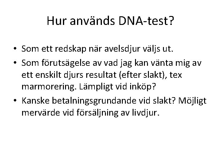Hur används DNA-test? • Som ett redskap när avelsdjur väljs ut. • Som förutsägelse