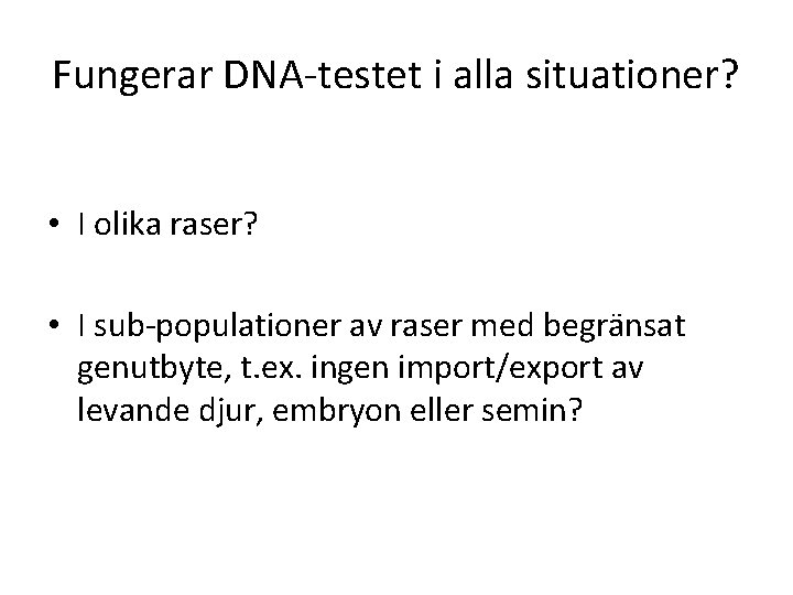 Fungerar DNA-testet i alla situationer? • I olika raser? • I sub-populationer av raser